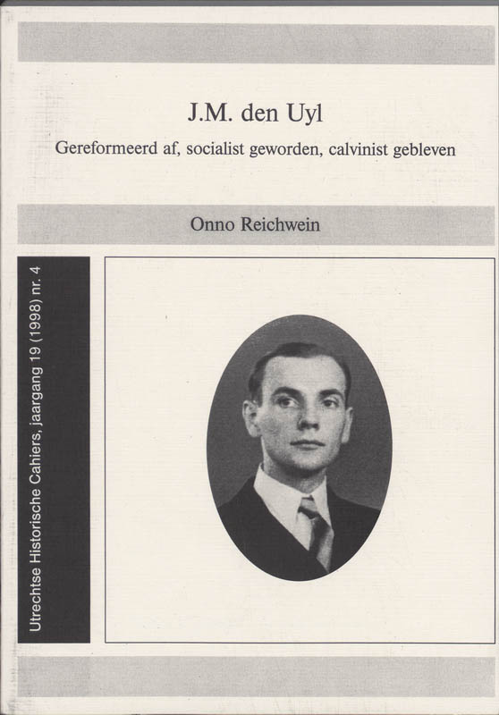 J.M. den Uyl gereformeerd af, socialist geworden, calvinist gebleven / Utrechtse historische cahiers / 4, 1998