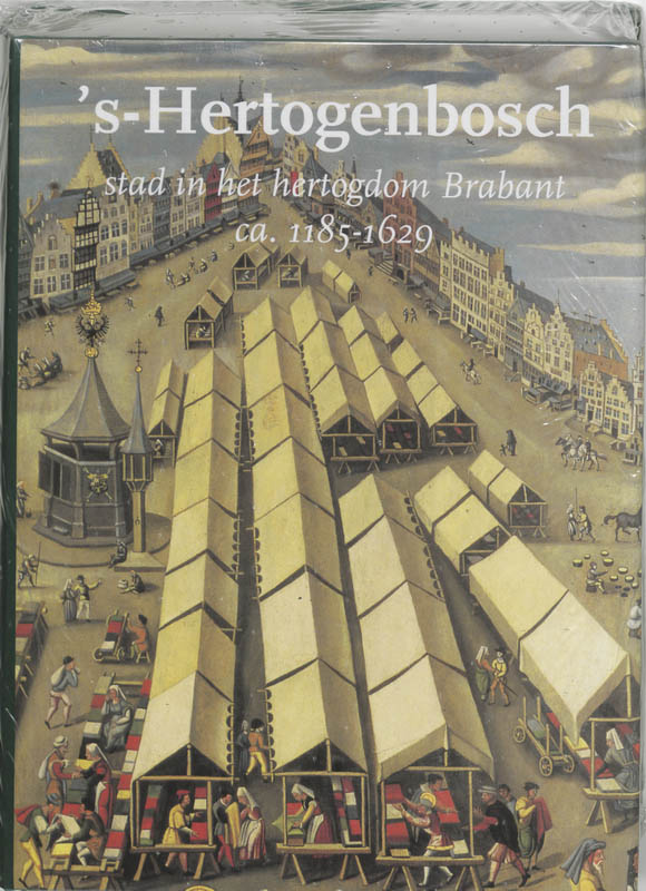 P.Th.J. Kuijer 's-Hertogenbosch. Stad In Het Hertogdom Brabant Ca 1185-1629