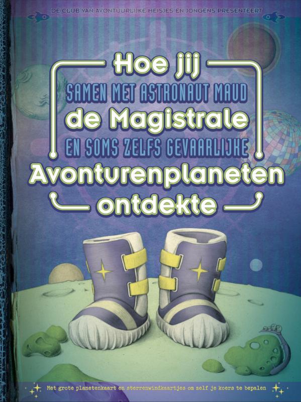 Krista Izelaar Hoe Jij Samen Met Astronaut Maud De Magistrale En Soms Zelfs Gevaarlijke Avonturenplaneten Ontdekte