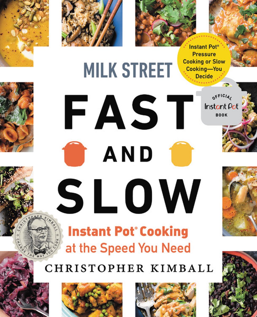 Milk Street Fast and Slow Instant Pot Cooking at the Speed You Need