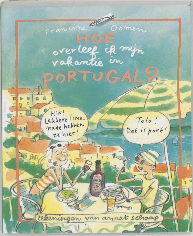 Francine Oomen Hoe Overleef Ik Mijn Vakantie In Portugal?
