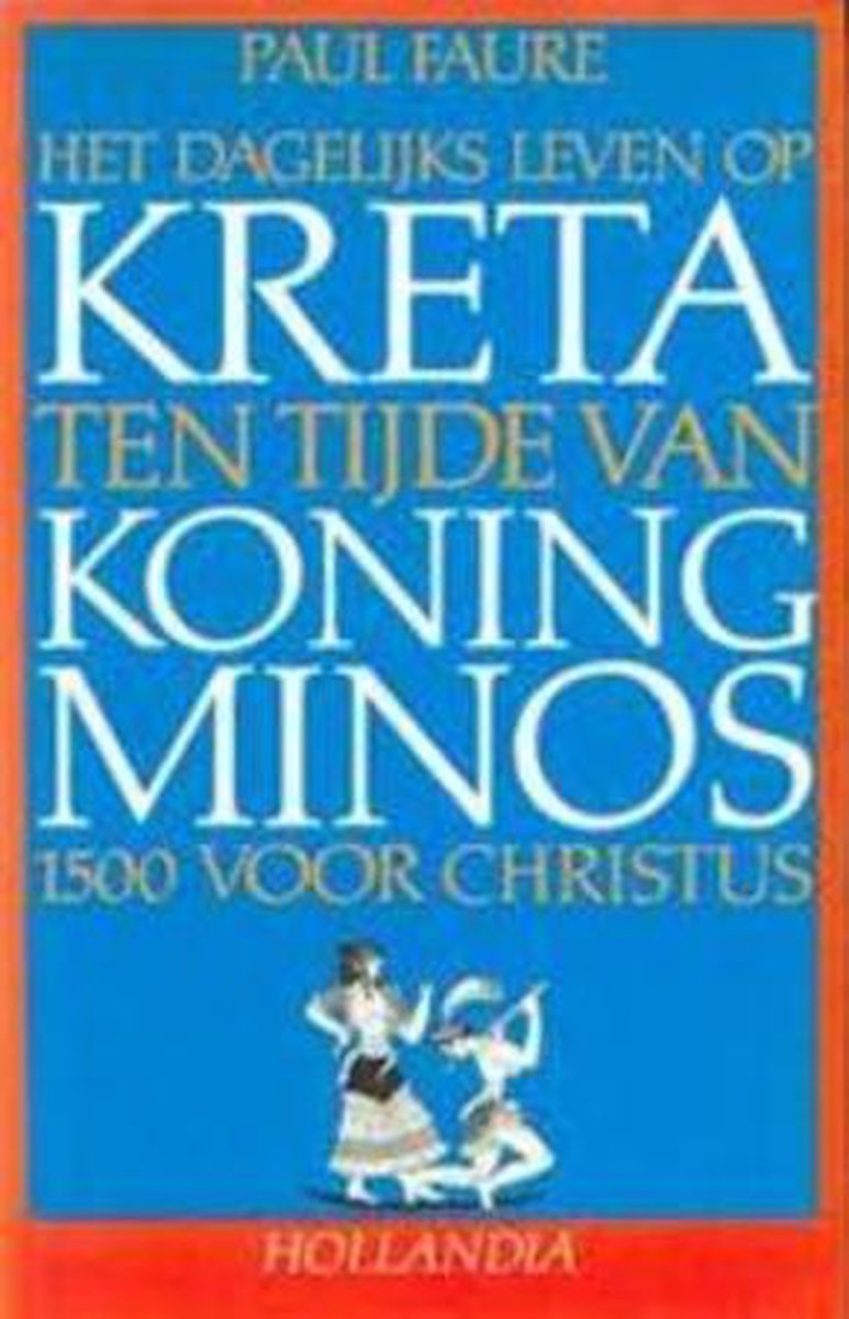 Het dagelijks leven op Kreta ten tijde van koning Minos, 1500 voor Christus