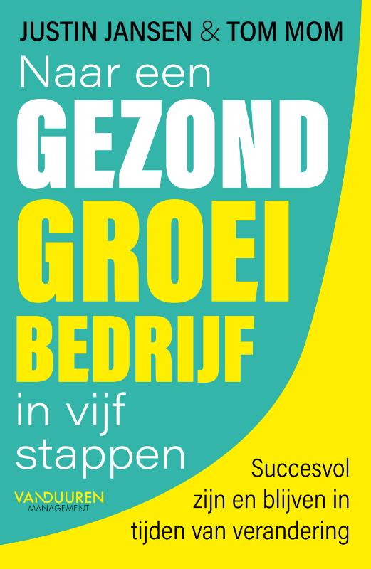 Justin Jansen Naar Een Gezond Groeibedrijf In Vijf Stappen