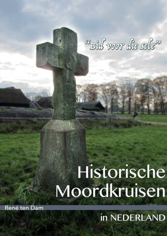 René ten Dam Historische Moordkruisen In Nederland