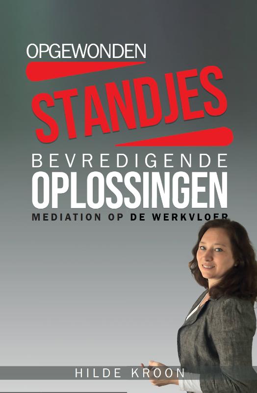 Opgewonden standjes en bevredigende oplossingen / Hilde Kroon Mediation / 2