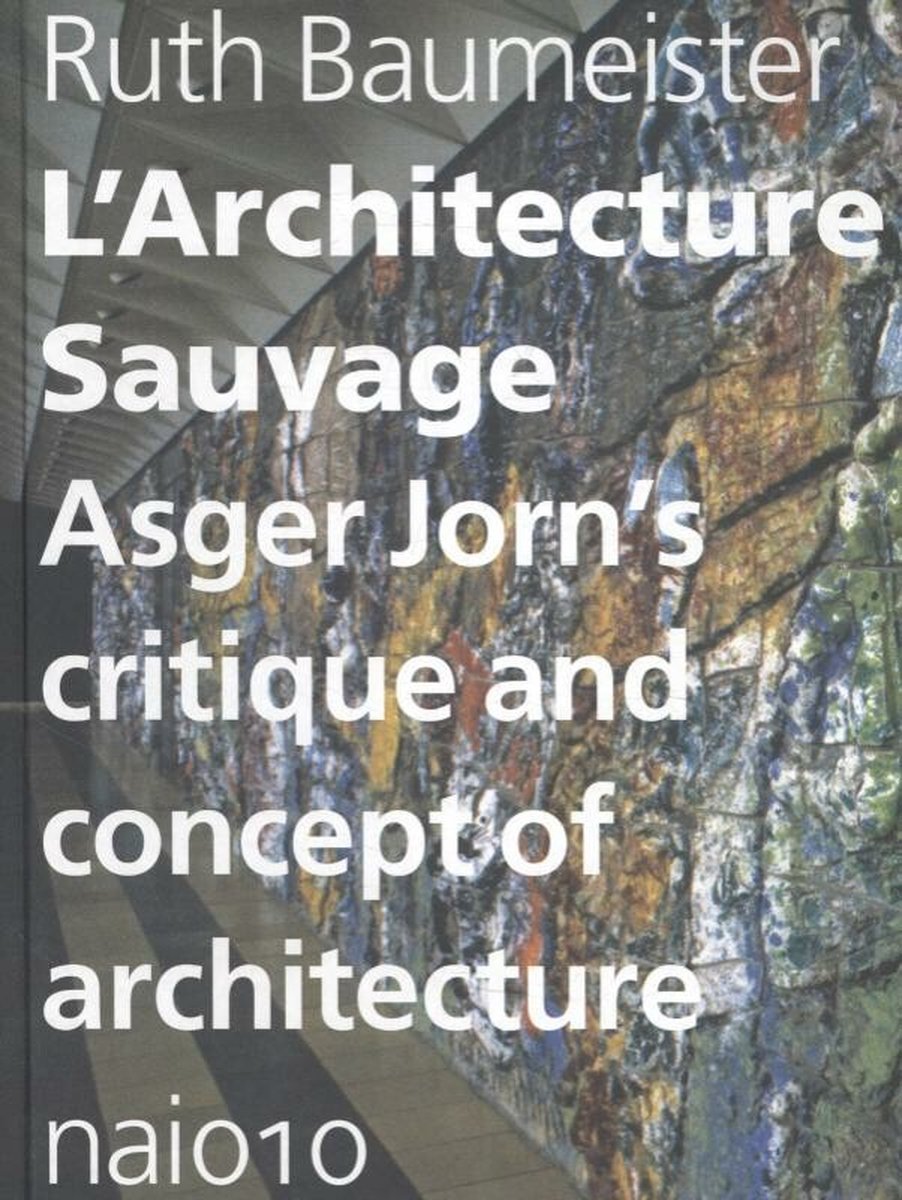 L'architecture Sauvage - Asger Jorn's Critique and Concept of Architecture