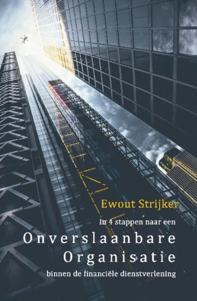 Ewout Strijker In 4 Stappen Naar Een Onverslaanbare Organisatie Binnen De Financiële Dienstverlening