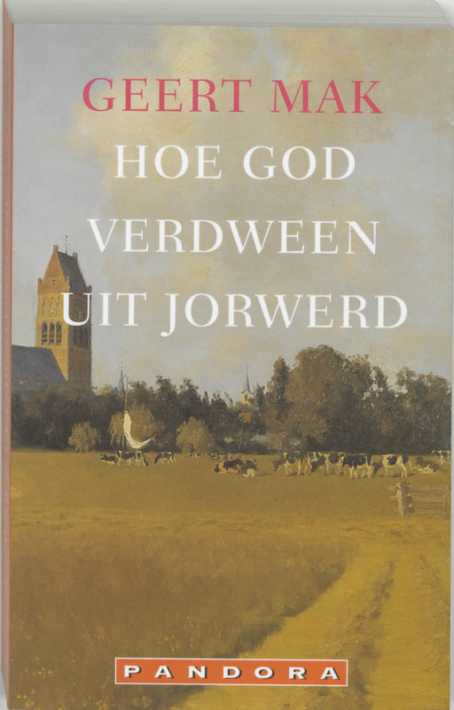 Geert Mak Hoe God Verdween Uit Jorwerd / Pandora Pockets