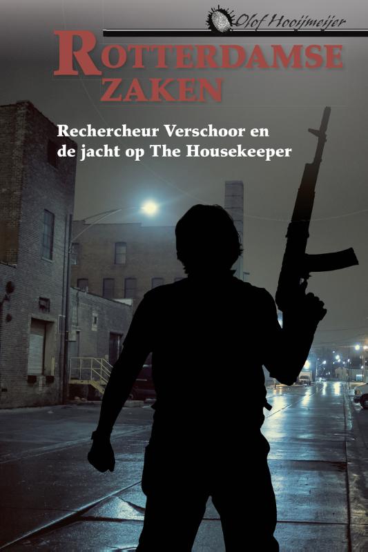 Olof Hooijmeijer Rechercheur Verschoor En De Jacht Op The Housekeeper / Rotterdamse Zaken / 5