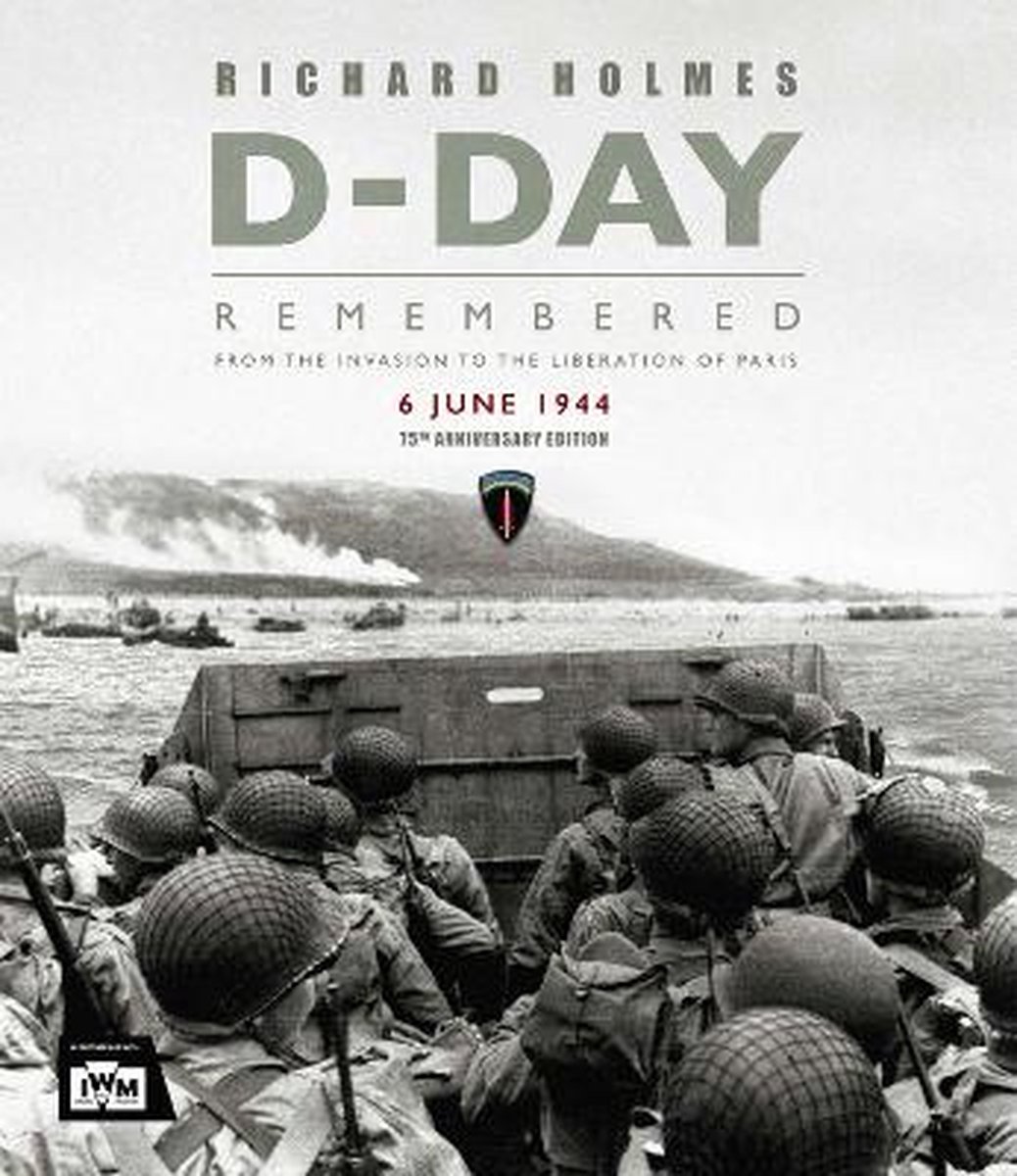 DDay Remembered From the Invasion to the Liberation of Paris Imperial War Museums