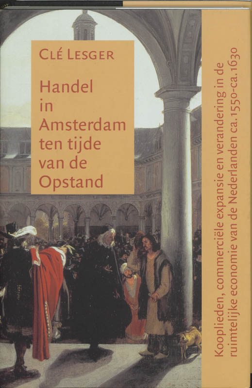 C. Lesger Handel In Amsterdam Ten Tijde Van De Opstand / Amsterdamse Historische Reeks Grote Serie / 27