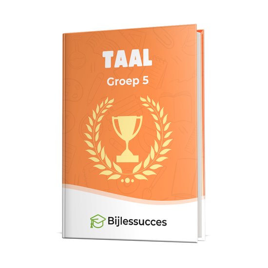 Taal Groep 5 Oefenboek - Ter voorbereiding op de eindtoetsen - Woordenschat Nederlands - Begrijpend lezen - Spelling - Grammatica - Bijlessucces
