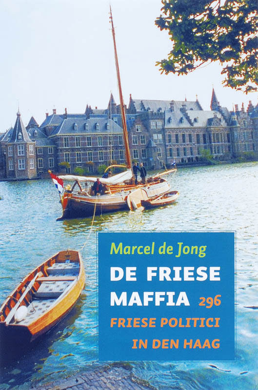 De Friese maffia 296 Friese politici in Den Haag