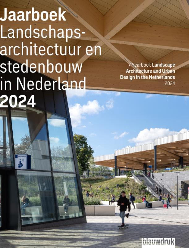 Jaarboek Landschapsarchitectuur en stedenbouw in Nederland 2024 / Jaarboek Landschapsarchitectuur en Stedenbouw in Nederland / 21