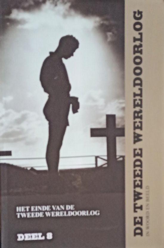 Het Einde van de Tweede Wereldoorlog / De Tweede Wereldoorlog in woord en beeld / 8