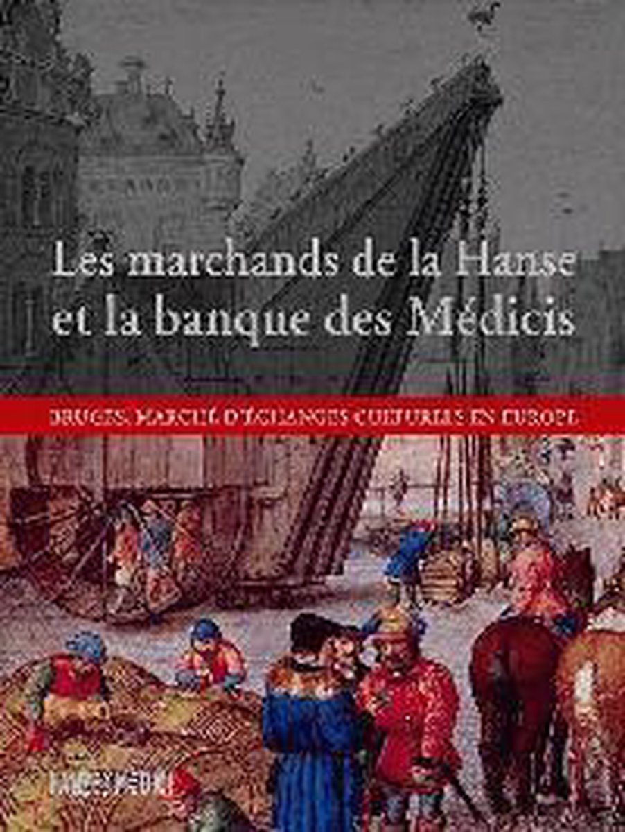 Les marchands de la hanse et la banque des médicis