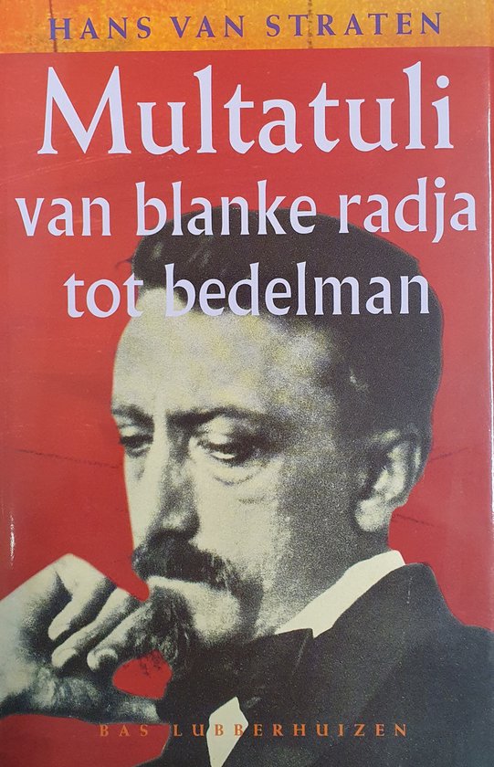 Multatuli : van blanke radja tot bedelman