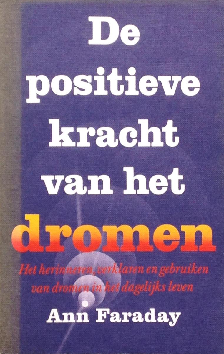 De positieve kracht van het dromen : het herinneren, verklaren en gebruiken van dromen in het dagelijks leven