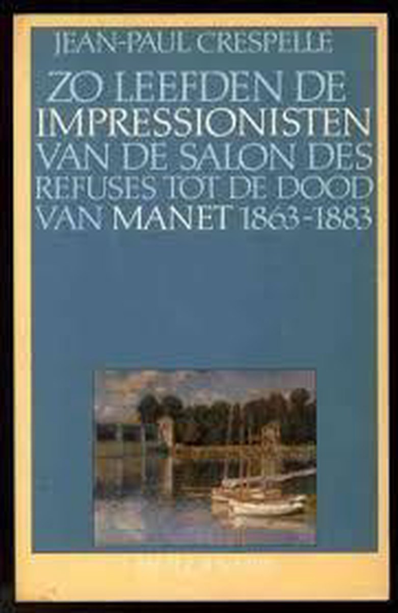 Zo leefden de Impressionisten van de Salon des Refuses tot de dood van Manet 1863-1883