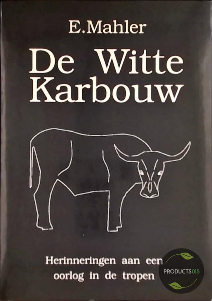 De Witte Karbouw : Herinneringen aan een oorlog in de tropen