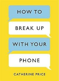 How To Break Up With Your Phone