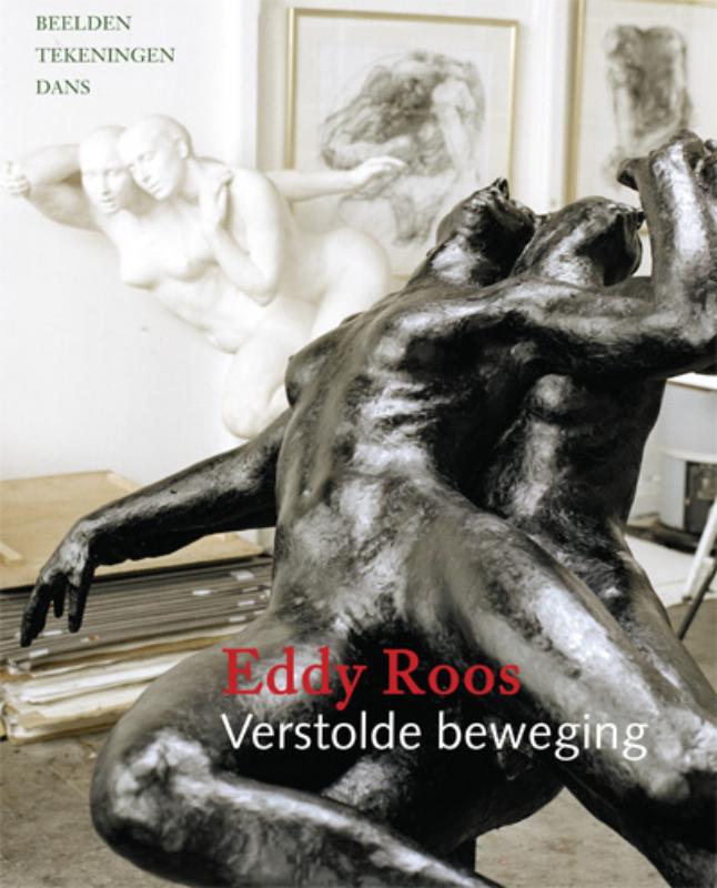 Eddy Roos - Verstilde Beweging / Monografieen Van Het Drents Museum Over Hedendaagse Figuratieve Kunstenaars / 15