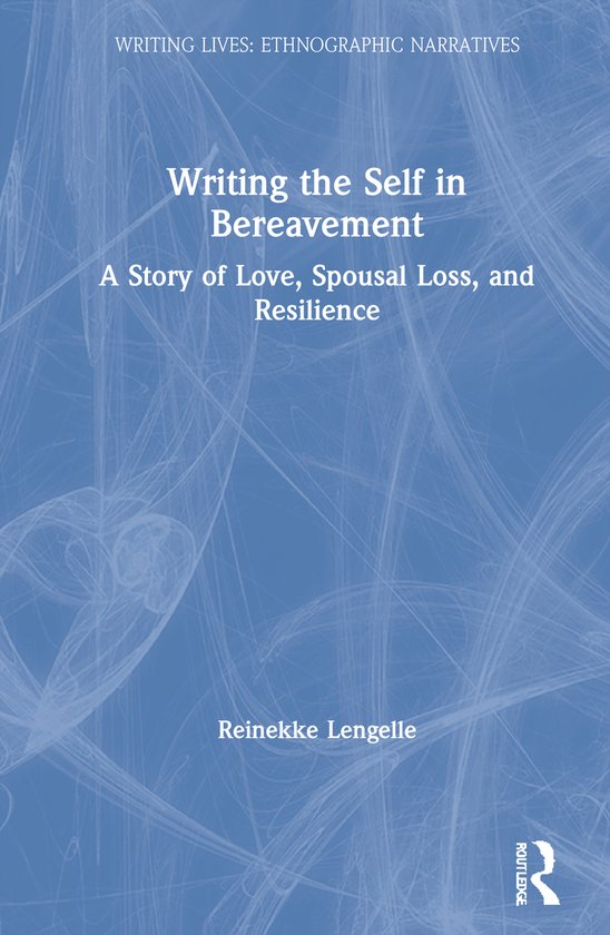 Writing Lives: Ethnographic Narratives- Writing the Self in Bereavement