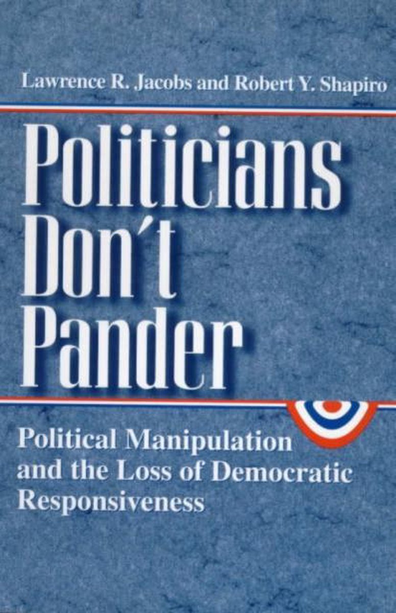 Politicians Don't Pander - Political Manipulations & the Loss of Democratic Resposiveness