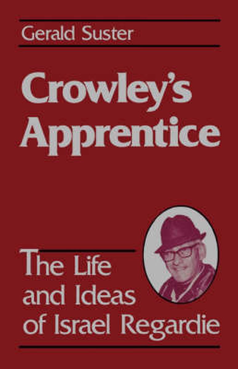 Crowley's Apprentice: The Life and Ideas of Israel Regardie (American)