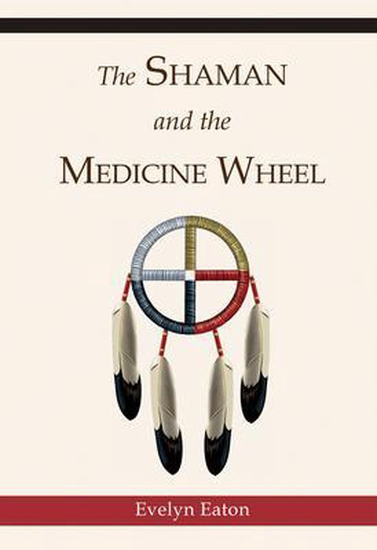 The Shaman and the Medicine Wheel