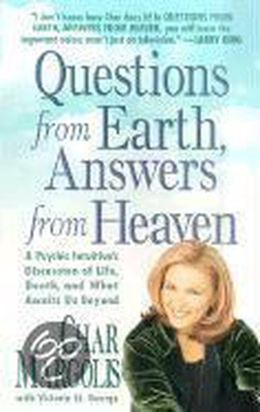 Questions from Earth, Answers from Heaven: A Psychic Intuitive's Discussion of Life, Death, and What Awaits Us Beyond