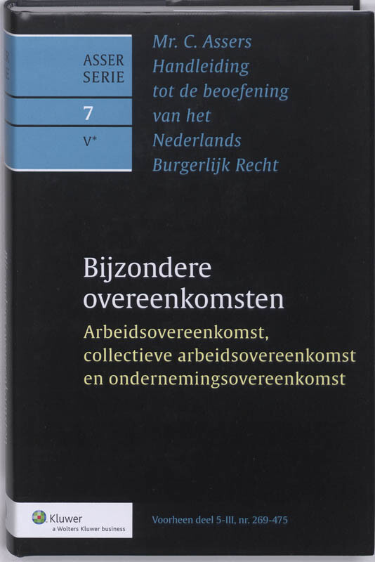 Handleiding tot de beoefening van het Nederlands Burgerlijk recht / V Arbeidsovereenkomst, collectieve arbeidsovereenkomst en ondernemingsovereenkomst / bijzondere overeenkomsten / Asser-serie / 7-V