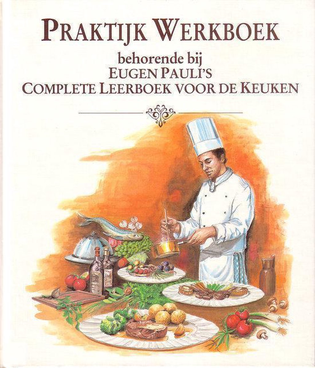 Praktijk-werkboek behorende bij Eugen Pauli's complete leerboek voor de keuken