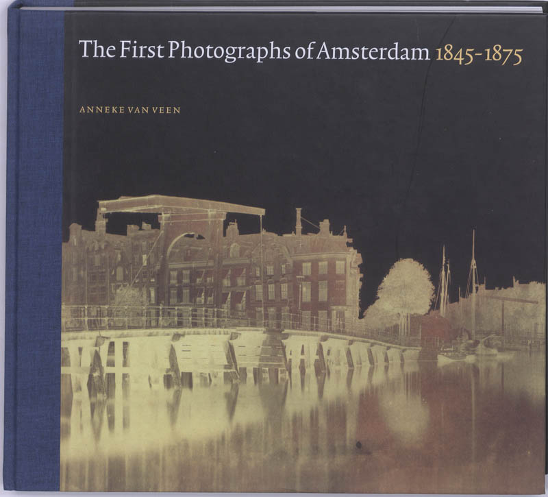 The First Photographs of Amsterdam 1845-1875