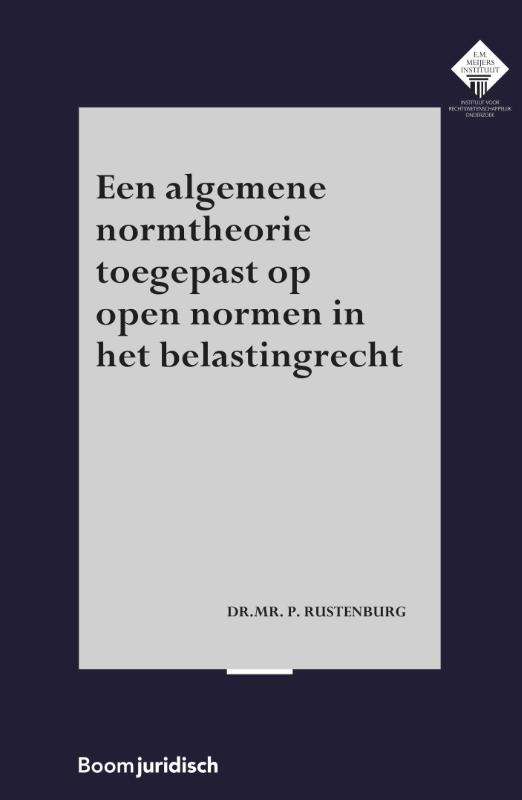 Een algemene normtheorie toegepast op open normen in het belastingrecht / E.M. Meijers Instituut voor Rechtswetenschappelijk Onderzoek / 345