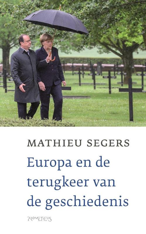 Mathieu Segers Europa En De Terugkeer Van De Geschiedenis