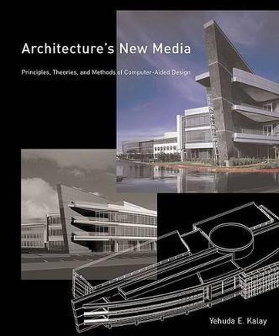 Architecture's New Media - Principles, Theories and Methods of Computer-Aided Design