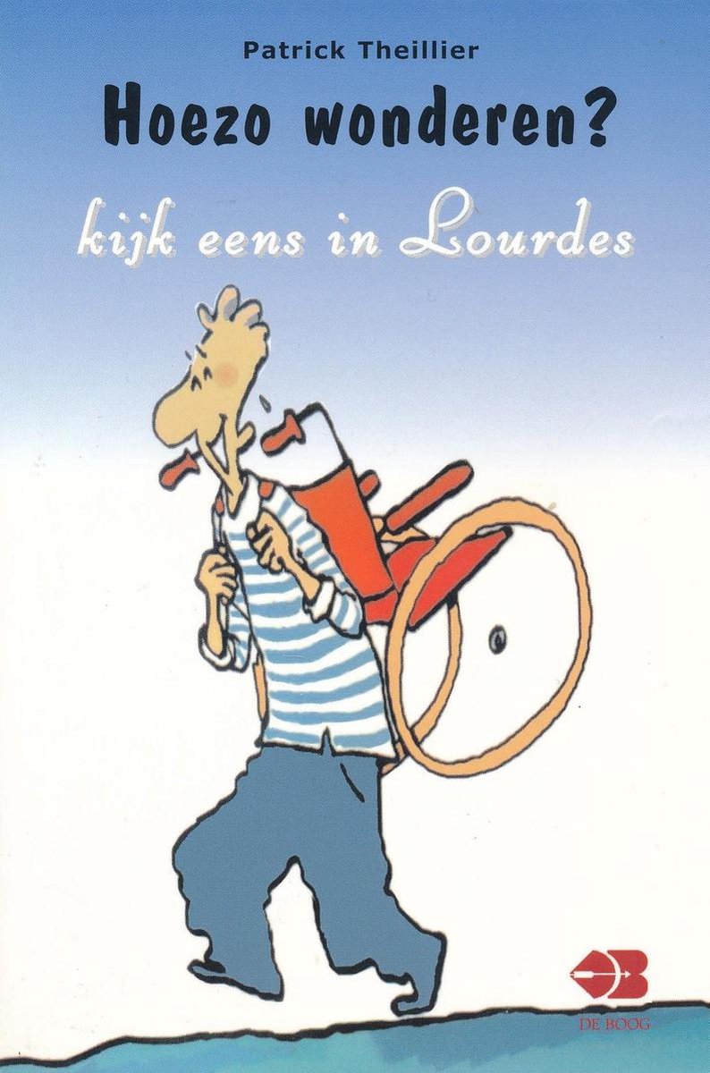 Hoezo... wonderen? : kijk eens in Lourdes