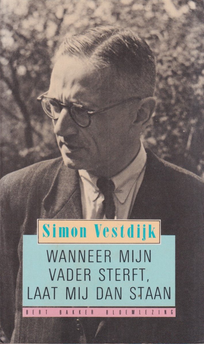 boekenbalie_9789060198476_cover Wanneer mijn vader sterft, laat mij dan staan / Bert Bakker bloemlezing