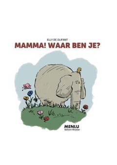 Mamma! Waar ben je? / Elly de olifant