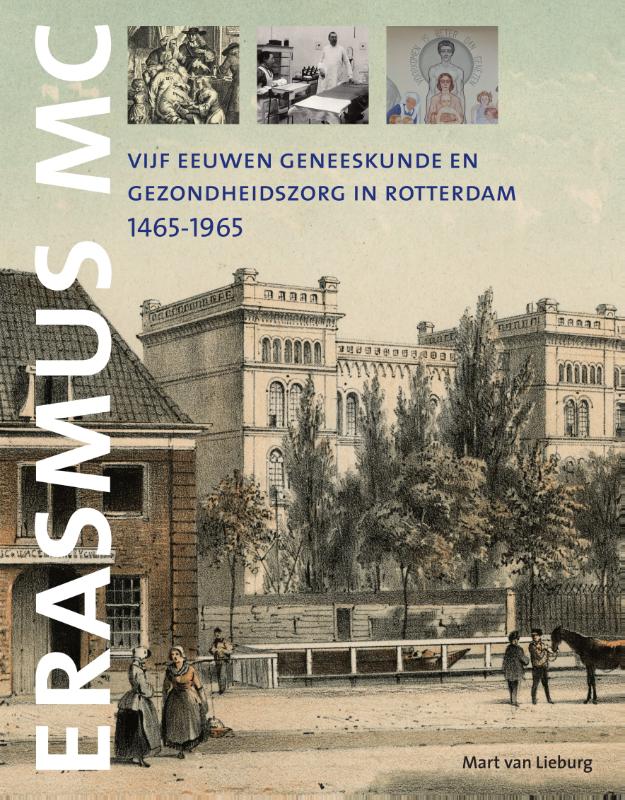 Vijf eeuwen geneeskunde en gezondheidszorg in Rotterdam, 1465-1965. De voorgeschiedenis van het Erasmus MC