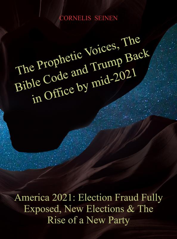 The Prophetic Voices, The Bible Code and Trump Back in Office by mid-2021
