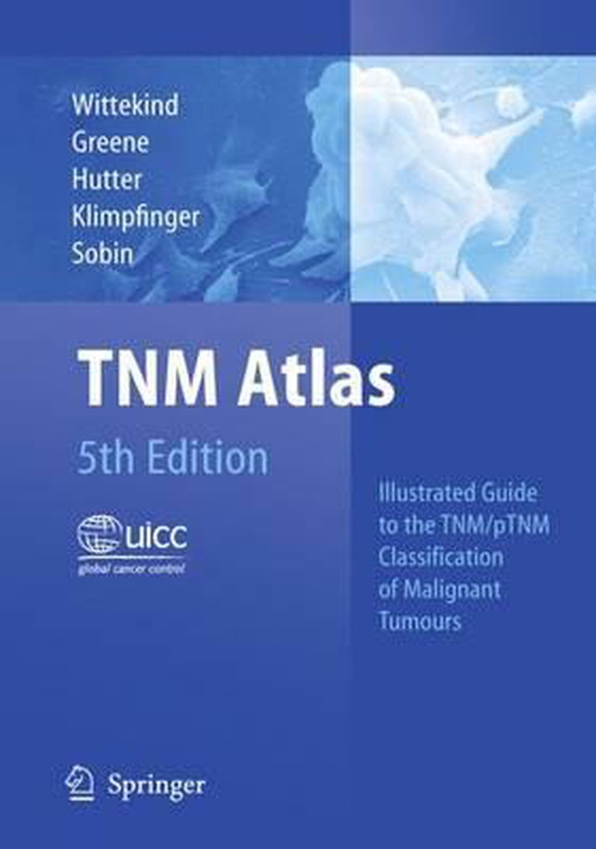 TNM Atlas: Illustrated Guide to the TNM/pTNM Classification of Malignant Tumours