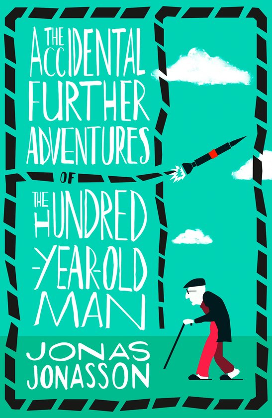The Accidental Further Adventures of the HundredYearOld Man