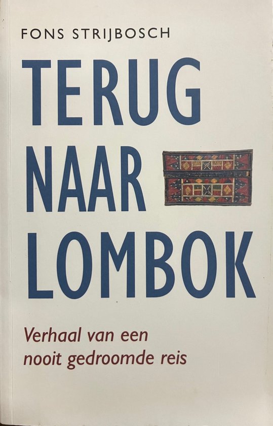 Terug naar Lombok. Verhaal van een nooit gedroomde reis