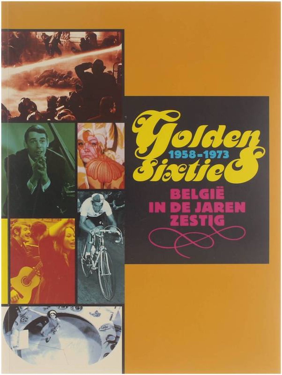 Golden sixties 1958-1973 : België in de jaren zestig