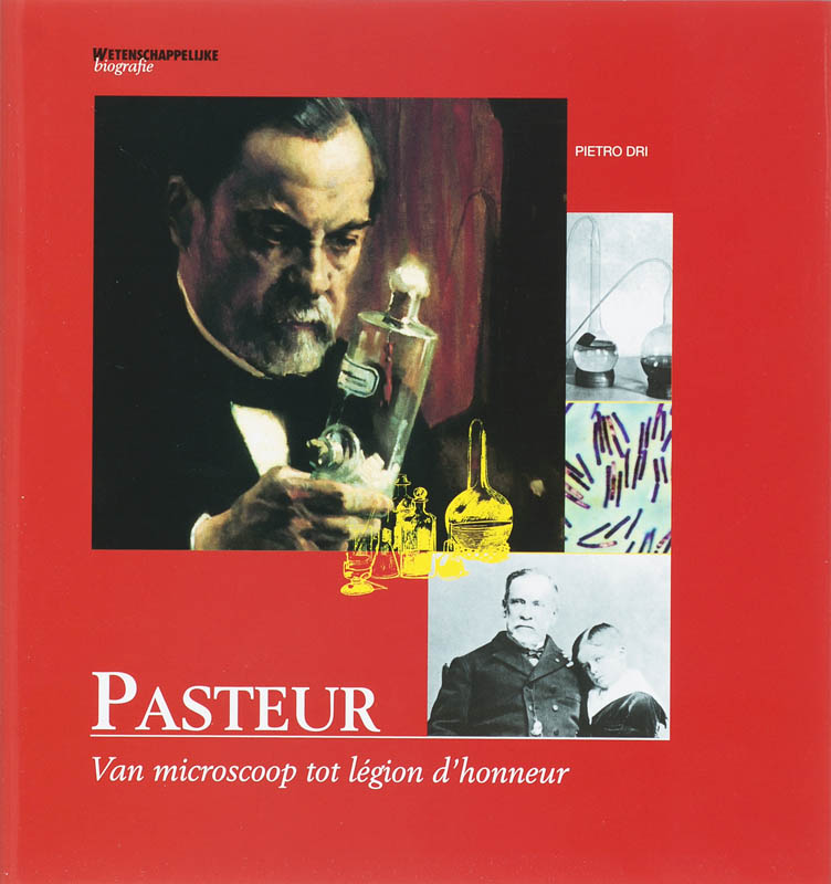 Pasteur. Van microscoop tot légion d'honneur