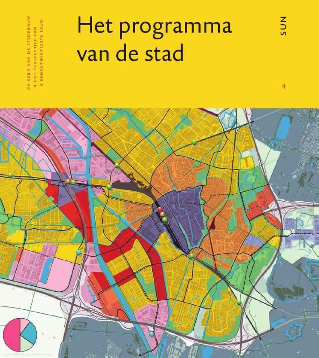 boekenbalie_9789461051752_cover Het programma en ruimtegebruik van de stad / De kern van de stedebouw in het perspectief van de eenentwintigste eeuw / 4