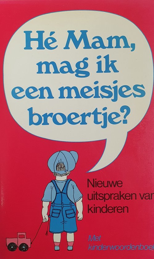 HÉ MAM, MAG IK EEN MEISJESBROERTJE