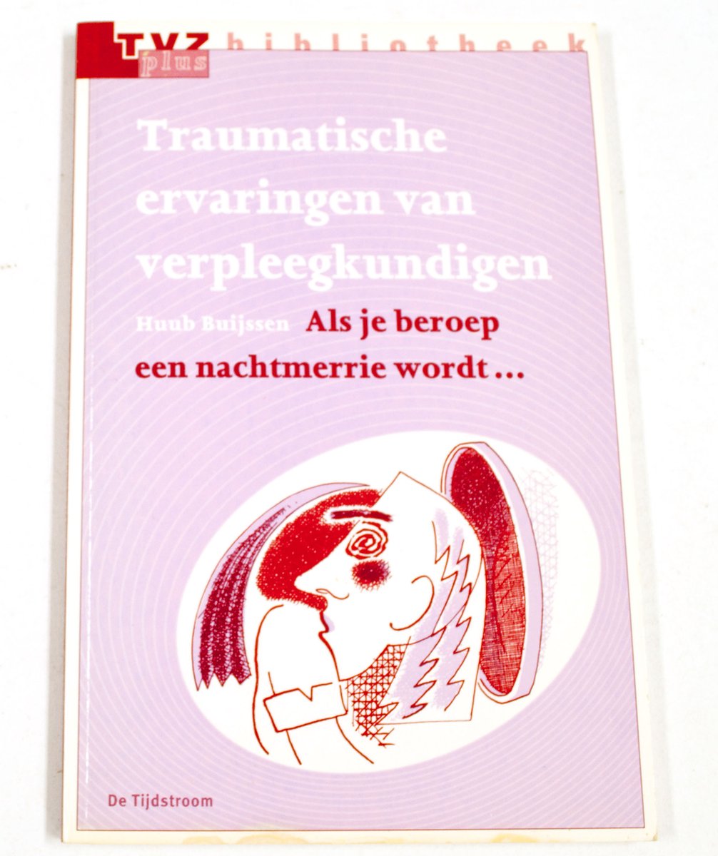 Traumatische ervaringen van verpleegkundigen / TvZ-plus bibliotheek